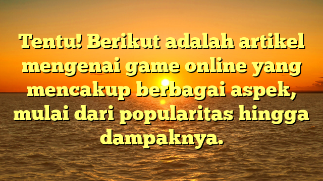 Game Online: Fenomena Global yang Mengubah Cara Kita Berinteraksi